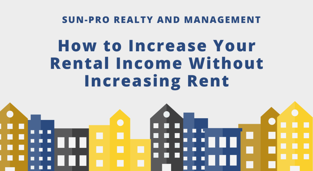 How to Increase Your Rental Income Without Increasing Rent